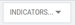 INDICATORS... dropdown button
