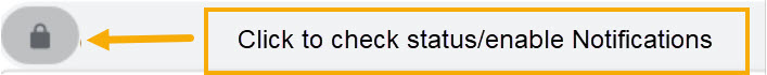 Browser address-bar lock icon with annotation: “Click to check status/enable Notifications”